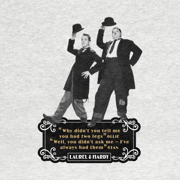 Laurel & Hardy Quotes: 'Why Didn't You Tell Me You Had Two Legs Ollie' 'Well You Didn't Ask Me, I've Always Had Them Stan' by PLAYDIGITAL2020